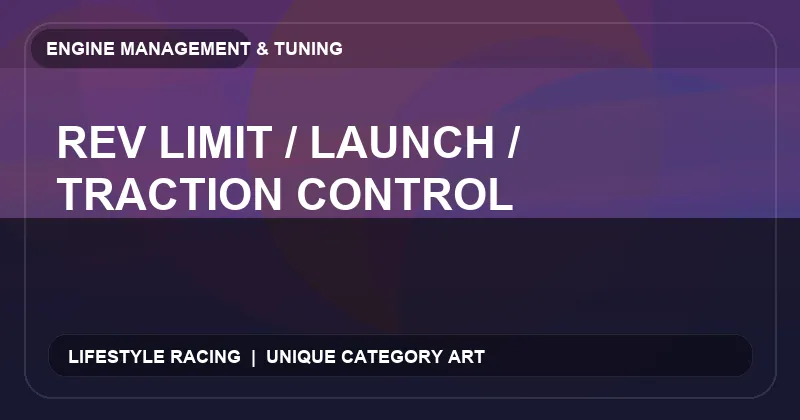 Rev Limit / Launch / Traction Control
